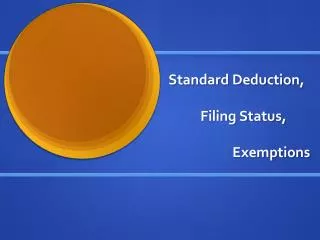 Standard Deduction, 	Filing Status, 		Exemptions