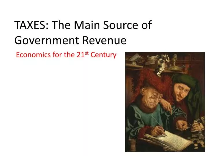 taxes the main source of government revenue