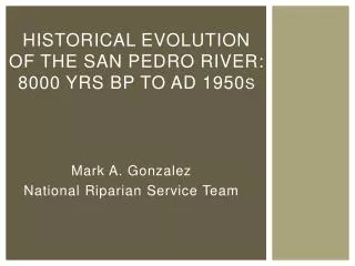 Historical Evolution of the San Pedro River: 8 000 yrs BP to AD 1950 s