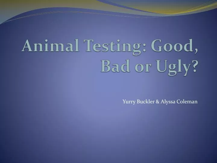 animal testing good bad or ugly