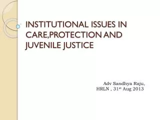 INSTITUTIONAL ISSUES IN CARE,PROTECTION AND JUVENILE JUSTICE