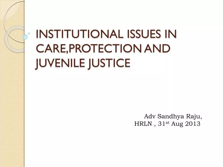institutional issues in care protection and juvenile justice