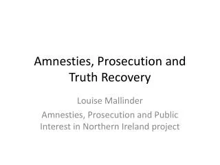 Amnesties, Prosecution and Truth Recovery