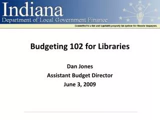 Budgeting 102 for Libraries Dan Jones Assistant Budget Director June 3, 2009