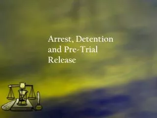 Arrest, Detention and Pre-Trial Release