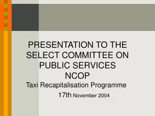 PRESENTATION TO THE SELECT COMMITTEE ON PUBLIC SERVICES NCOP