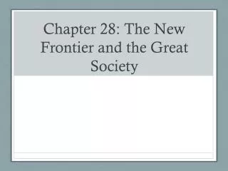 Chapter 28: The New Frontier and the Great Society