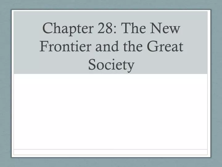 chapter 28 the new frontier and the great society