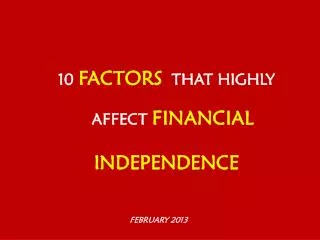 10 FACTORS THAT HIGHLY AFFECT FINANCIAL INDEPENDENCE