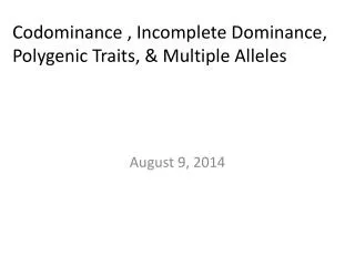 Codominance , Incomplete Dominance, Polygenic Traits, &amp; Multiple Alleles