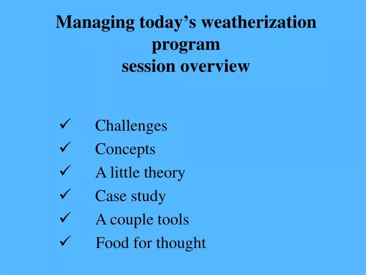 managing today s weatherization program session overview
