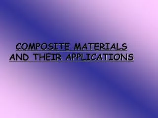 COMPOSITE MATERIALS AND THEIR APPLICATIONS