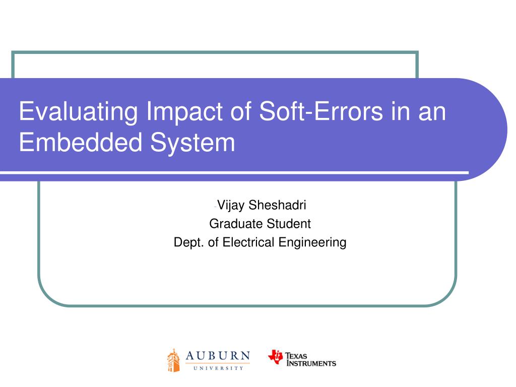PPT - Evaluating the Impact of Soft Errors in Embedded Systems ...