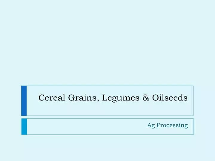 cereal grains legumes oilseeds