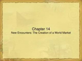 Chapter 14 New Encounters: The Creation of a World Market