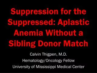 Suppression for the Suppressed: Aplastic Anemia Without a Sibling Donor Match