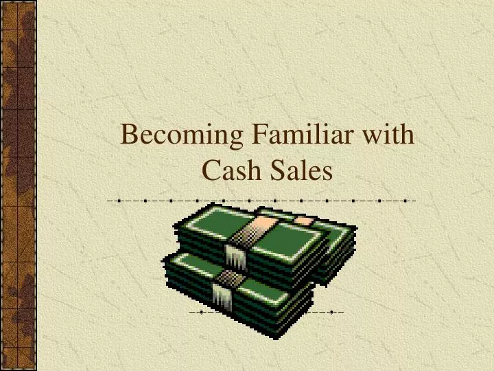 becoming familiar with cash sales