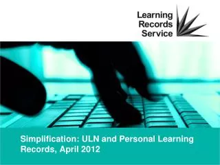 Simplification: ULN and Personal Learning Records, April 2012