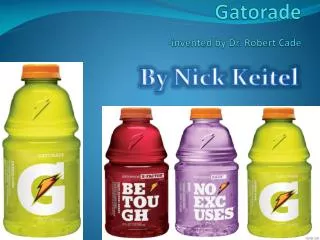 Gatorade -invented by Dr. Robert Cade