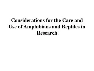 Considerations for the Care and Use of Amphibians and Reptiles in Research