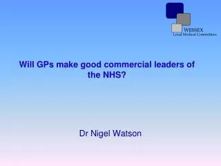 Will GPs make good commercial leaders of the NHS?