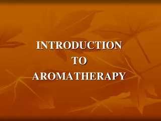 INTRODUCTION TO AROMATHERAPY