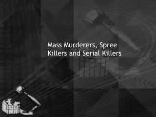 Mass Murderers, Spree Killers and Serial Killers