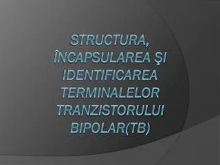 structura ncapsularea i identificarea terminalelor tranzistorului bipolar tb