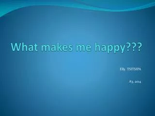 What makes me happy???