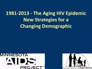 1981-2013 - The Aging HIV Epidemic New Strategies for a Changing Demographic