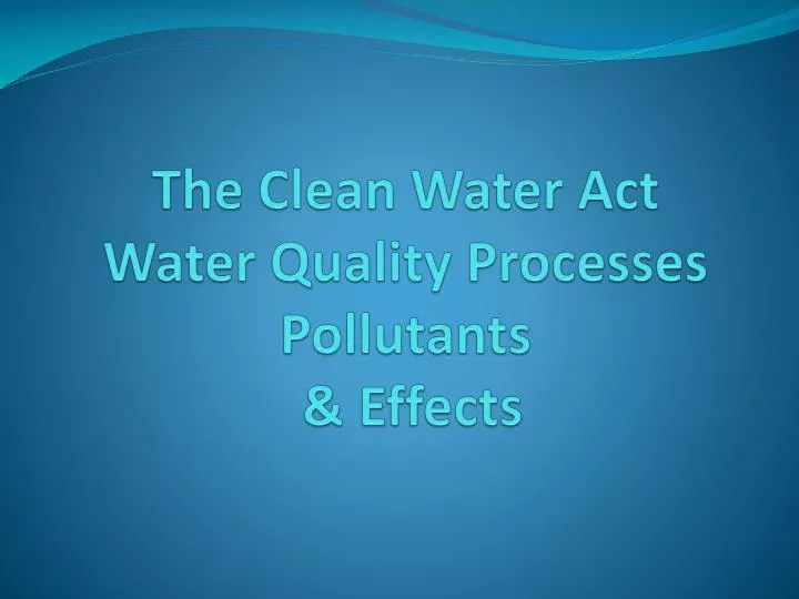 the clean water act water quality processes pollutants effects