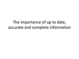 the importance of up to date accurate and complete information