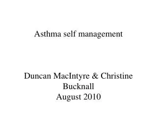 Asthma self management Duncan MacIntyre &amp; Christine Bucknall August 2010