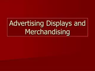 Advertising Displays and Merchandising