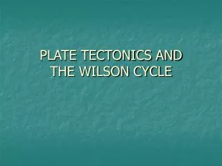 PLATE TECTONICS AND THE WILSON CYCLE