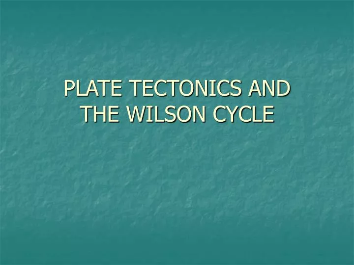 plate tectonics and the wilson cycle