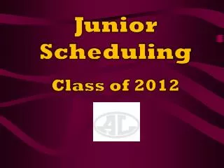 Junior Scheduling Class of 2012