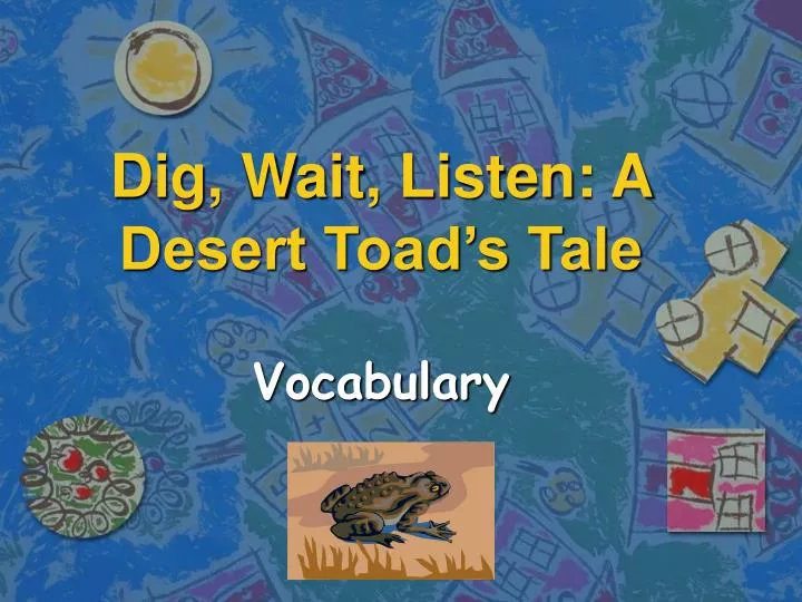 dig wait listen a desert toad s tale