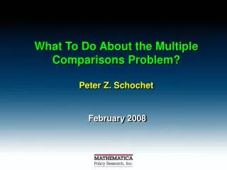 What To Do About the Multiple Comparisons Problem? Peter Z. Schochet