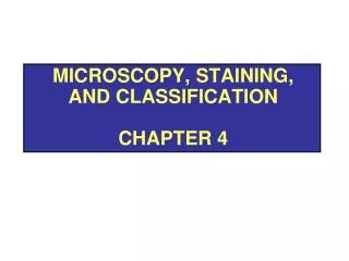 Microscopy, Staining, and Classification Chapter 4