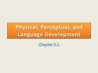 Physical, Perceptual, and Language Development