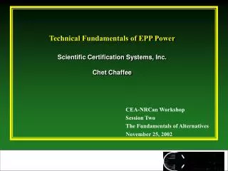 Technical Fundamentals of EPP Power Scientific Certification Systems, Inc. Chet Chaffee