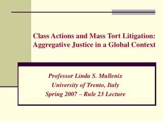Class Actions and Mass Tort Litigation: Aggregative Justice in a Global Context