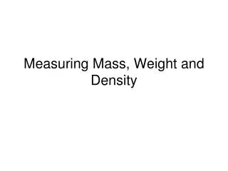 Measuring Mass, Weight and Density