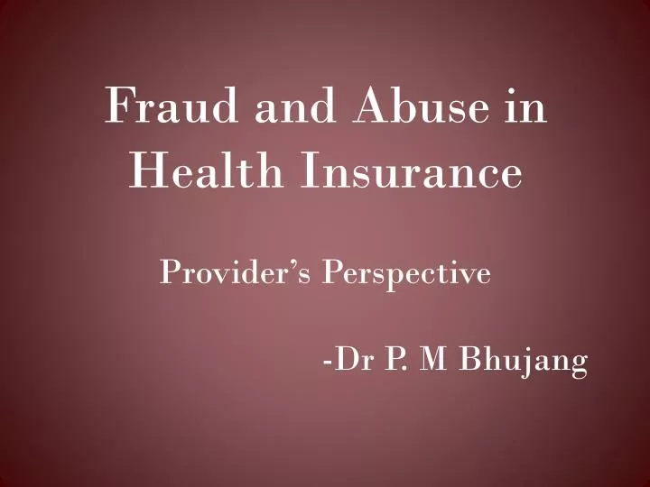 fraud and abuse in health insurance provider s perspective dr p m bhujang