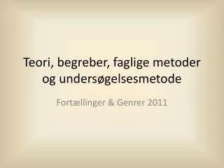 teori begreber faglige metoder og unders gelsesmetode