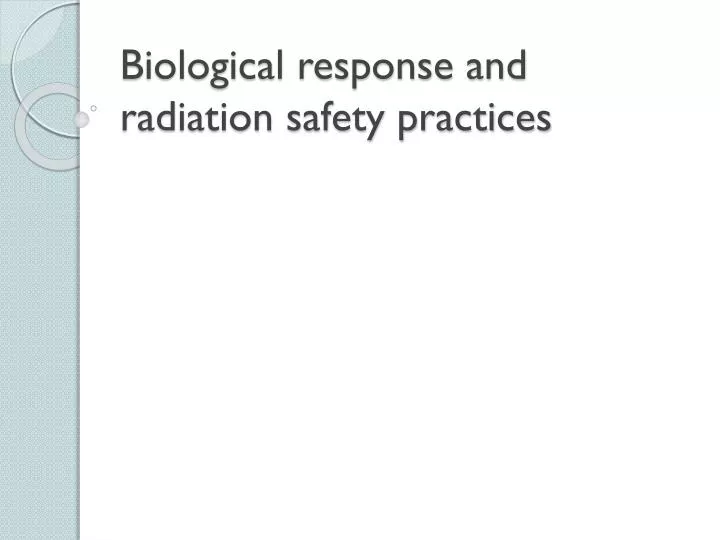 biological response and radiation safety practices