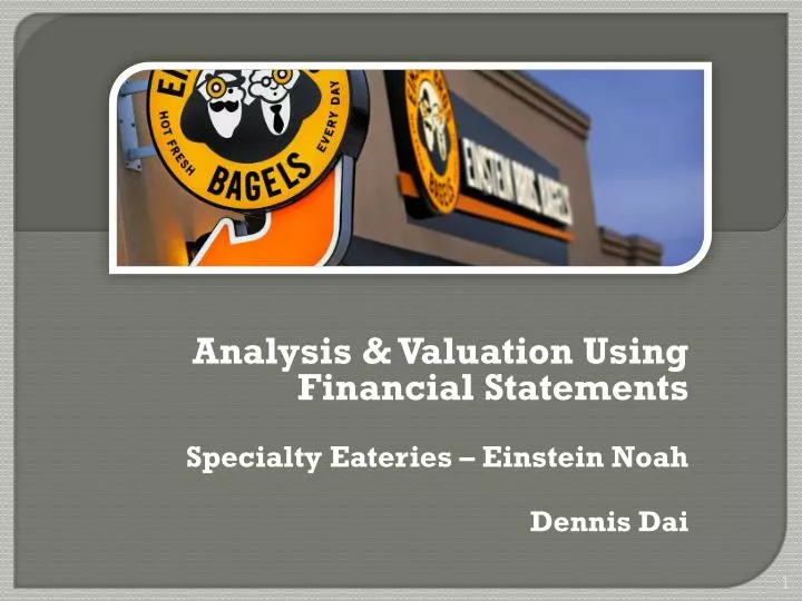 analysis valuation using financial statements specialty eateries einstein noah dennis dai