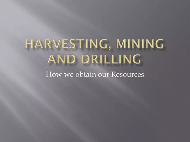 harvesting mining and drilling