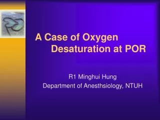 A Case of Oxygen 	Desaturation at POR